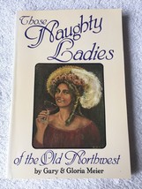 Naughty Ladies of the Old Northwest by Gloria Meier and Gary Meier (1990... - £7.68 GBP