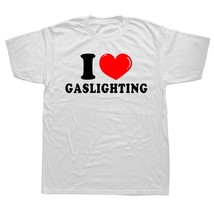 Funny I Love Gaslighting T Shirts Graphic Cotton Streetwear Short Sleeve... - £55.85 GBP