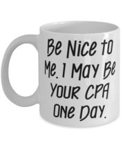 Inspire CPA 11oz 15oz Mug, Be Nice to Me. I May Be Your CPA One Day, Motivationa - £11.98 GBP+