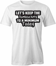 LETS KEEP THE DUMBF-CKERY TShirt Tee Short-Sleeved Cotton CLOTHING S1WSA742 - $17.99+
