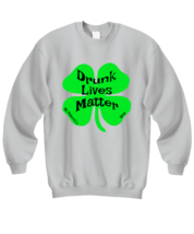 St Patrick&#39;s Day Sweatshirt Drunk Lives Matter Ash-SS  - £20.50 GBP
