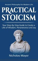 Practical Stoicism: Your Step-By-Step Guide to Create a life of wisdom, PB - £7.74 GBP