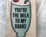 YOU&#39;RE THE MILK TO MY SHAKE RUBBER STAMP ~STAMPABILITIES 1263102-IR - $9.19