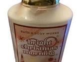 Bath &amp; Body Works BRIGHT CHRISTMAS MORNING BODY LOTION 8 OZ - $13.25