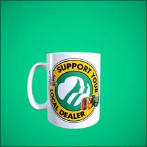 HUMOR - Support your Local Dealer - 11oz Coffee Mug [P30] - $13.00