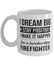 Funny Firefighter Coffee Mug - I Dream Big I Stay Positive I Make It Happen -  - £11.94 GBP
