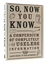 Harry Bright, Harlan Briscoe So, Now You Know... A Compendium Of Useless Informa - £40.55 GBP