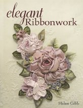 Elegant Ribbonwork: 24 Heirloom Projects for Special Occasions Gibb, Helen - $9.89