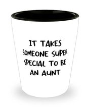 Cool Aunt, It Takes Someone Super Special To Be An Aunt, Nice Shot Glass... - $9.75