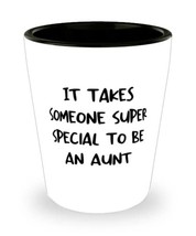 Cool Aunt, It Takes Someone Super Special To Be An Aunt, Nice Shot Glass... - $9.75