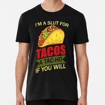 Im A Slut For Tacos Tac Ho If You Will Size S to 5XL Made in the USA T-Shirt - $22.80