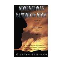 Adventures Beyond the Body: How to Experience Out-Of-Body Travel William Buhlman - £11.84 GBP