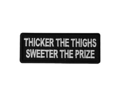 THICKER THE THIGHS Sweeter the Prize 4&quot; x 1.5&quot; iron on patch (6596) Biker (C21) - £4.59 GBP