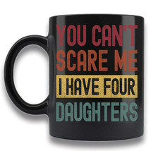 You Can&#39;t Scare Me I Have Four Daughters Coffee Mug Gift For Him Her Retro Cup - £14.97 GBP+