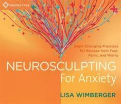 Neurosculpting for Anxiety: Brain-Changing Practices for Release from Fe... - £11.54 GBP