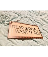 Dear Santa I Want It All 6X3 Inch Metal Sign - $27.44 CAD
