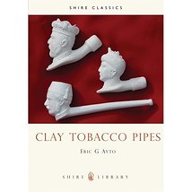 Clay Tobacco Pipes (Shire Album S.) Eric G. Ayto - £11.03 GBP