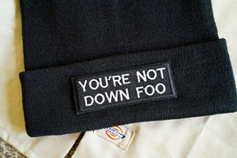 You&#39;re Not Down Foo, Funny Comedy Meme Embroidered Beanie Hat - $22.95