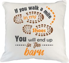 If You Walk A Mile In My Shoes, You&#39;ll End Up In A Barn. Farming White Pillow Co - £19.73 GBP+