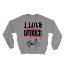 Love the Smell of Rubber in the Morning : Gift Sweatshirt Bike Bicycle Outdoors - £23.06 GBP