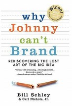 Why Johnny Can&#39;t Brand: Rediscovering the Lost Art of the Big Idea by Carl Nicho - £7.03 GBP