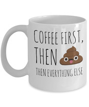 Emoji Poop Mug &quot;Coffee Poop Then Everything Else Mug&quot; Funny Poop Coffee Mug That - £12.00 GBP