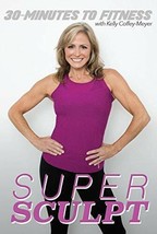 30 Minutes to Fitness: Super Sculpt with Kelly Coffey-Meyer [DVD] - £12.91 GBP
