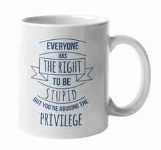 Everyone Has The Right To Be Stupid. Funny Sarcastic Stupidity Sayings Coffee &amp;  - £16.23 GBP+