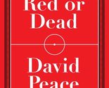 Red or Dead: A Novel Peace, David - $5.85