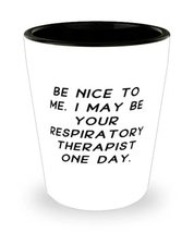 Love Respiratory therapist, Be Nice to Me. I May Be Your Respiratory Therapist O - £7.81 GBP