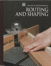 Routing and Shaping The Art of Woodworking Time Life Hardback Book 1993 - $5.00