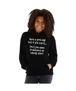 Have A Good Day But If You Can&#39;t Don&#39;t You Dare Go Messing Up Nobody Els... - £28.66 GBP+