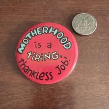 VTG Motherhood Is A Tiring Thankless Job Button Pin Hallmark - £6.96 GBP