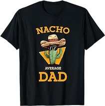Nacho Average Dad Cactus Funny Mexican Father Cinco De Mayo T-Shirt - £12.57 GBP+