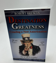 Destination Greatness: Creating a New Americanism by Robert Brescia - £9.38 GBP