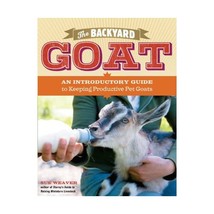 The Backyard Goat: An Introductory Guide to Keeping and Enjoying Pet Goats, from - £14.69 GBP