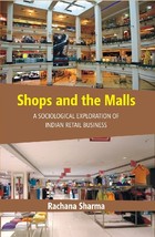 Shops and the Malls : a Sociological Exploration of Indian Retail Bu [Hardcover] - £16.01 GBP