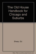 The Old House Handbook for Chicago and Suburbs Sharp, Ed - £19.10 GBP