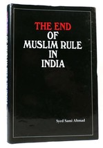 Syed Sami Ahmed The End Of Muslim Rule In India 1st Edition 1st Printing - £72.33 GBP