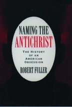 Naming the Antichrist: The History of an American Obsession Fuller, Robert C. - £4.63 GBP