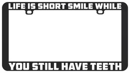 Life Is Short Smile While You Still Have Teeth Funny Humor License Plate Frame - £5.53 GBP