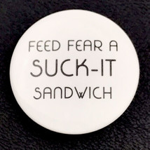 Feed Fear A Suck It Sandwich Pin Button Pinback - $12.95