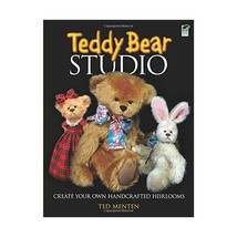 Teddy Bear Studio: Create Your Own Handcrafted Heirlooms Menten, Ted - £13.87 GBP