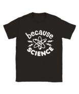 Because science atom atom proton neutral electron physicist t shirt tee ... - $28.80