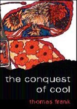 The Conquest of Cool: Business Culture, Counterculture, and the Rise of Hip Cons - £12.60 GBP