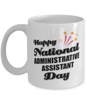 Funny Administrative Assistant Coffee Mug - Happy National Day - 11 oz Tea Cup  - £11.95 GBP