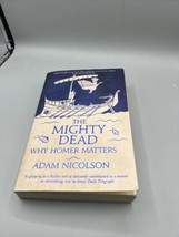 The Mighty Dead: Why Homer Matters - Paperback By Nicolson, Adam - GOOD - £11.72 GBP