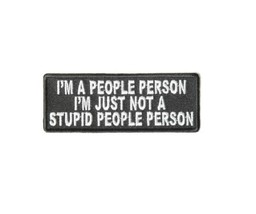 Im a PEOPLE PERSON Just Not a Stupid People Person 4&quot; x 1.5 iron on patc... - £4.59 GBP