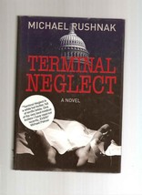 Terminal Neglect by Michael Rushnak (2008, Hardcover, Signed) - £3.86 GBP