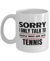 Funny Tennis Mug - Sorry I Only Talk To People Who Are Into - 11 oz Coffee Cup  - £11.90 GBP